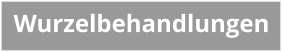 Wurzelbehandlungen