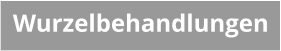 Wurzelbehandlungen