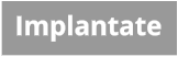Implantate